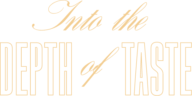 Into the Depth of Taste